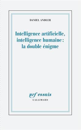 Intelligence artificielle intelligence humaine  la double enigme_Gallimard.jpg