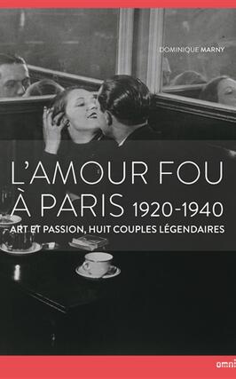 L'amour fou à Paris, 1920-1940 : art et passion, huit couples légendaires.jpg