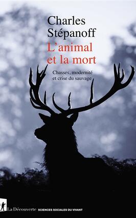 L'animal et la mort : chasses, modernité et crise du sauvage.jpg