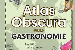 Atlas obscura de la gastronomie : les 1.000 plus grandes curiosités culinaires du monde.jpg