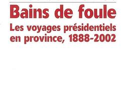 Bains de foule : les voyages présidentiels en province, 1888-2002.jpg