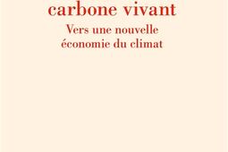 Carbone fossile carbone vivant  vers une nouvelle economie du climat_Gallimard_9782073026637.jpg