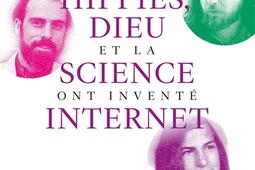 Comment les hippies, Dieu et la science ont inventé Internet.jpg