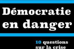 Démocratie en danger : 10 questions sur la crise sanitaire et ses conséquences.jpg