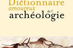 Dictionnaire amoureux de l'archéologie.jpg