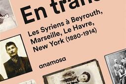 En transit : les Syriens à Beyrouth, Marseille, Le Havre, New York (1880-1914).jpg