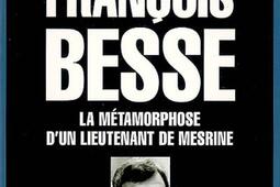 Francois Besse  la metamorphose dun lieutenant de Mesrine_Flammarion.jpg