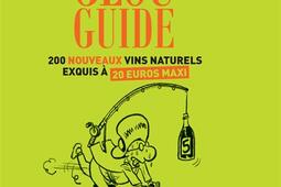 Glou guide. Vol. 5. 200 nouveaux vins naturels exquis à 20 euros maxi.jpg