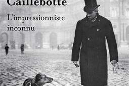 Gustave Caillebotte  limpressionniste inconnu_Fayard_9782213725710.jpg
