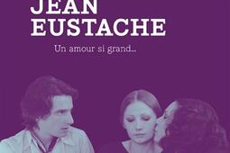 Jean Eustache : un amour si grand....jpg