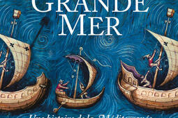 La Grande Mer : une histoire de la Méditerranée et des Méditerranéens.jpg