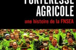 La forteresse agricole  une histoire de la FNSEA_Fayard.jpg