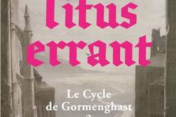 Le cycle de Gormenghast Vol 3 Titus errant_Bourgois_9782267049435.jpg