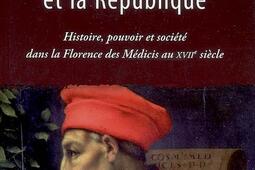 Le prince et la République : histoire, pouvoir et société dans la Florence des Médicis au XVIIe siècle.jpg