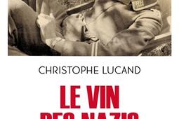 Le vin des nazis : comment les caves françaises ont été pillées sous l'Occupation.jpg