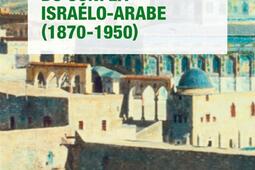 Les origines du conflit israeloarabe 18701950_Que saisje .jpg