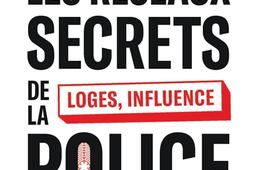 Les réseaux secrets de la police : loges, influence & corruption.jpg