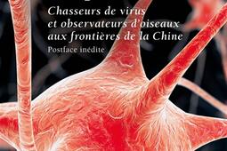 Les sentinelles des pandémies : chasseurs de virus et observateurs d'oiseaux aux frontières de la Chine.jpg