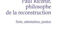 Paul Ricoeur, philosophe de la reconstruction : soin, attestation, justice.jpg