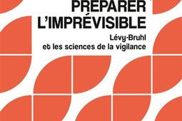 Préparer l'imprévisible : Lévy-Bruhl et les sciences de la vigilance.jpg