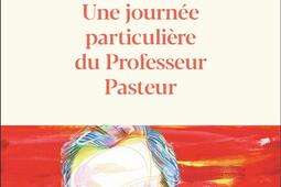 Une journée particulière du Professeur Pasteur : 6 juillet 1885.jpg