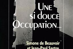 Une si douce Occupation : Simone de Beauvoir, Jean-Paul Sartre, 1940-1944.jpg