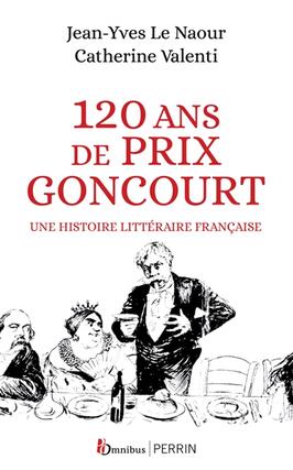 120 ans de Prix Goncourt  une histoire litteraire francaise_Omnibus_Perrin_9782258202542.jpg