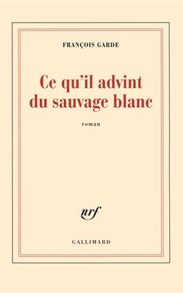 Ce quil advint du sauvage blanc_Gallimard_9782070136629.jpg