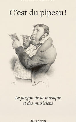 Cest du pipeau   le jargon de la musique et des_Actes Sud_9782330209087.jpg