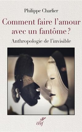 Comment faire l'amour avec un fantôme ? : anthropologie de l'invisible.jpg