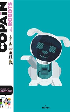 Copain des robots  tout savoir sur la robotique_Milan jeunesse_9782408028879.jpg