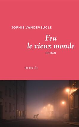 Feu le vieux monde_Denoël_9782207178157.jpg