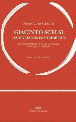 Giacinto Scelsi les horizons immemoriaux  la philosophie la poesie et la musique dun sage au XXe siecle_M de Maule_9782876237223.jpg