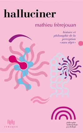 Halluciner  histoire et philosophie de la percept_les Ed dIthaque_9782490350452.jpg