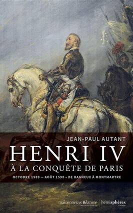 Henri IV à la conquête de Paris : octobre 1589-août 1590 : de Bagneux à Montmartre.jpg