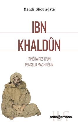 Ibn Khaldun  itineraires dun penseur maghrebi_CNRS Editions_9782271152473.jpg