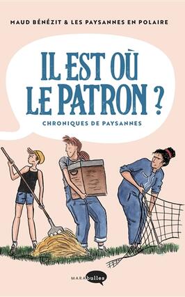 Il est où le patron ? : chroniques de paysannes.jpg