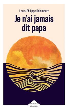 Je nai jamais dit papa_R Laffont_9782221280898.jpg