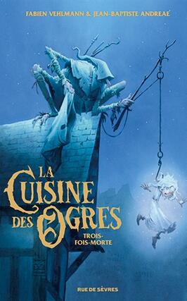La cuisine des ogres  Troisfoismorte_Rue de Sevres_9782810202683.jpg