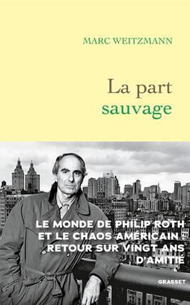 La part sauvage  le monde de Philippe Roth et le _Grasset_9782246852407.jpg