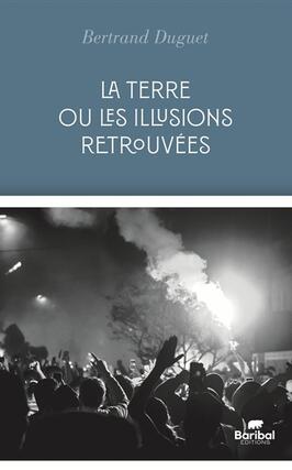 La terre ou Les illusions retrouvees_Editions Baribal_9782491683412.jpg