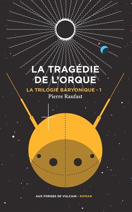 La trilogie baryonique Vol 1 La tragedie de lorque_Aux forges de Vulcain_9782373056792.jpg