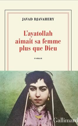 Layatollah aimait sa femme plus que Dieu_Gallimard_9782073130600.jpg