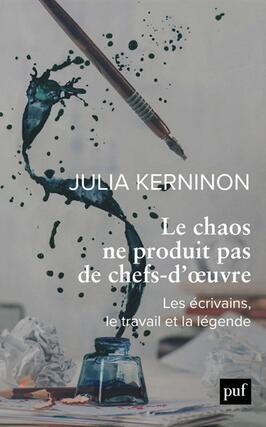 Le chaos ne produit pas de chefs-d'oeuvre : les écrivains, le travail et la légende.jpg