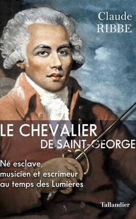 Le chevalier de SaintGeorge  ne esclave musicien et escrimeur au temps des Lumieres_Tallandier.jpg