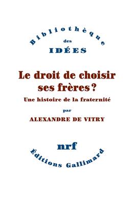 Le droit de choisir ses freres   une histoire de la fraternite_Gallimard_9782073008084.jpg