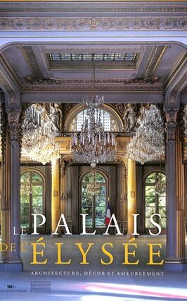 Le palais de lElysee  architecture decor et ameublement_Gourcuff Gradenigo_Mobilier national_9782353403899.jpg