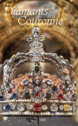 Les diamants de la couronne  et joyaux des souverains francais  la collection du musee du Louvre_Faton_Louvre editions_9782878443301.jpg