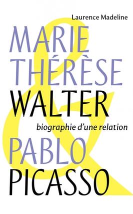 Marie-Thérèse Walter & Pablo Picasso : biographie d'une relation.jpg