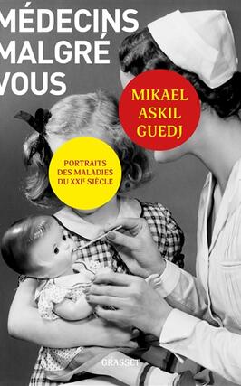 Medecins malgre vous  portraits des maladies du_Grasset_9782246827771.jpg